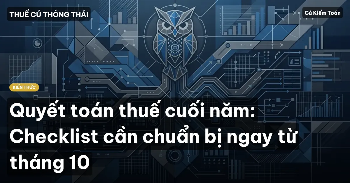 Quyết toán thuế cuối năm: Checklist cần chuẩn bị ngay từ tháng 10