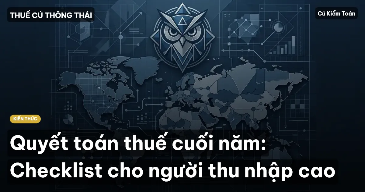 Quyết toán thuế cuối năm: Checklist cho người thu nhập cao