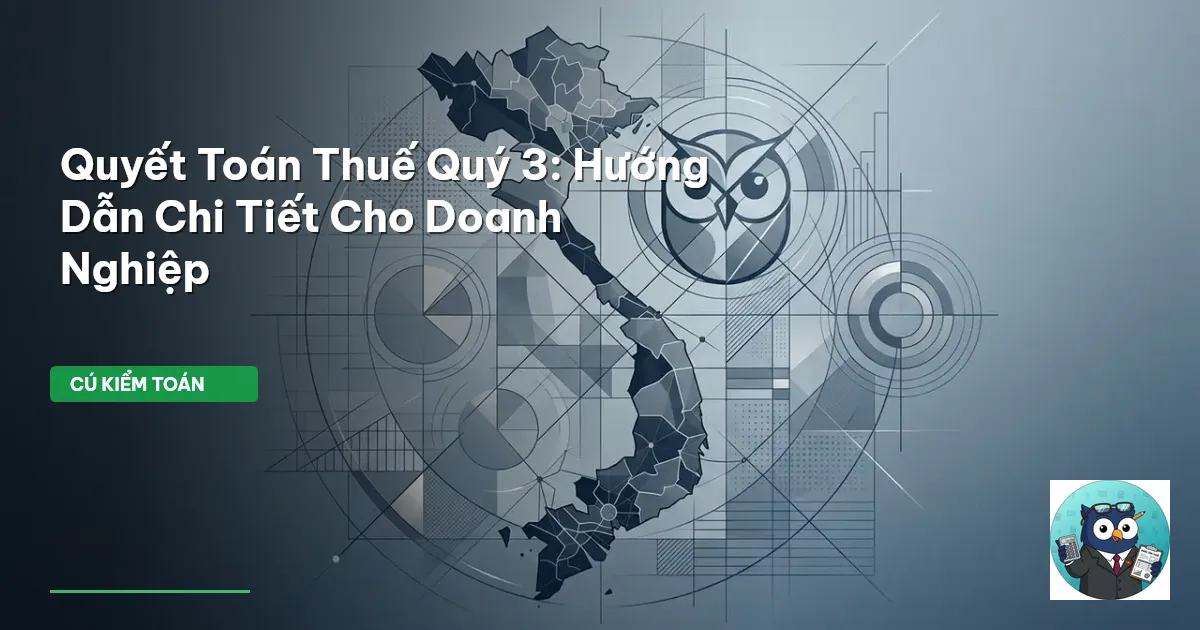 Quyết Toán Thuế Quý 3: Hướng Dẫn Chi Tiết Cho Doanh Nghiệp