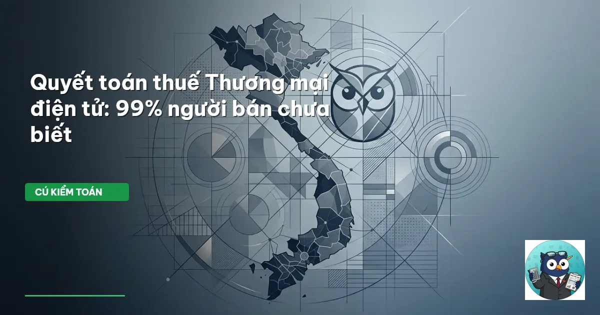 Quyết toán thuế Thương mại điện tử: 99% người bán chưa biết