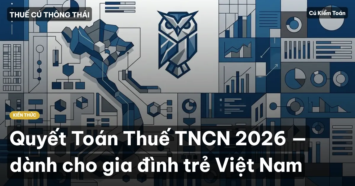 Quyết Toán Thuế TNCN 2026 — dành cho gia đình trẻ Việt Nam