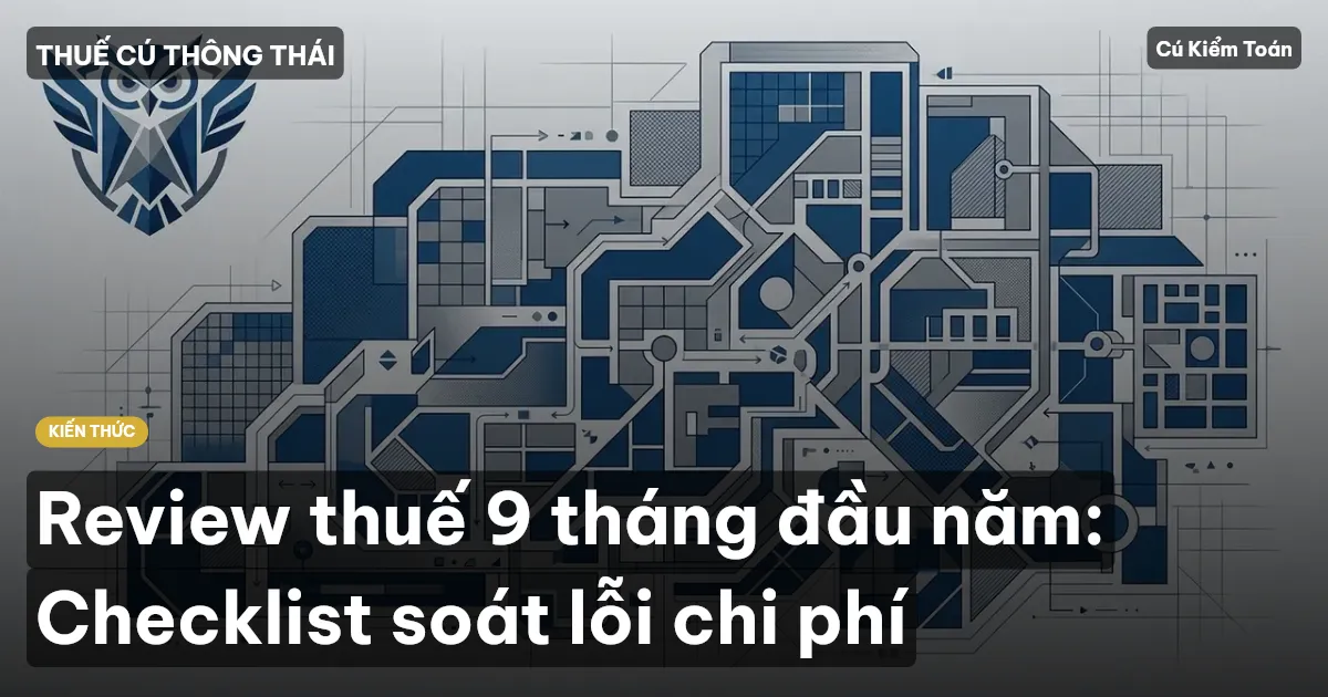 Review thuế 9 tháng đầu năm: Checklist soát lỗi chi phí