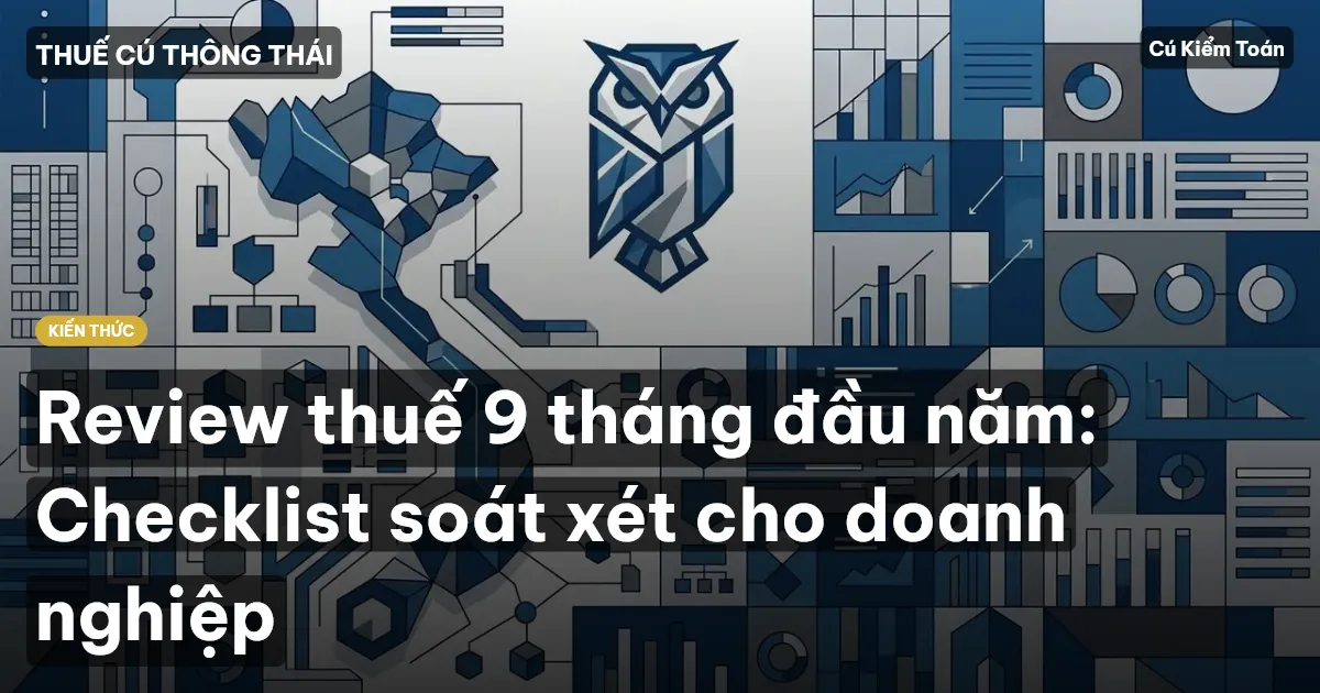 Review thuế 9 tháng đầu năm: Checklist soát xét cho doanh nghiệp