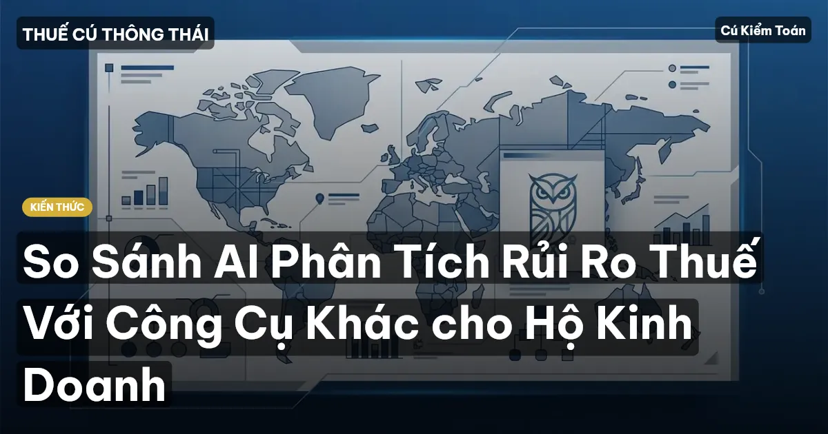 So Sánh AI Phân Tích Rủi Ro Thuế Với Công Cụ Khác cho Hộ Kinh Doanh