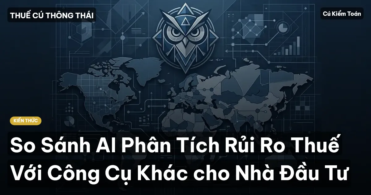 So Sánh AI Phân Tích Rủi Ro Thuế Với Công Cụ Khác cho Nhà Đầu Tư