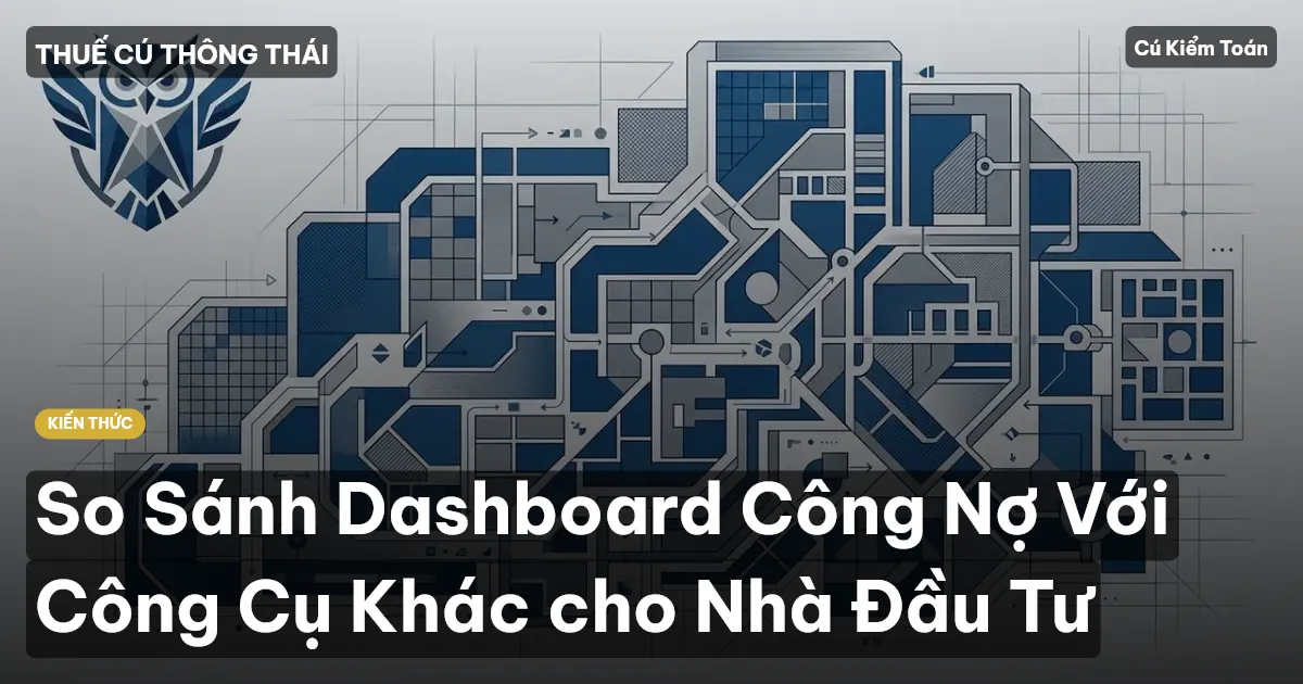 So Sánh Dashboard Công Nợ Với Công Cụ Khác cho Nhà Đầu Tư