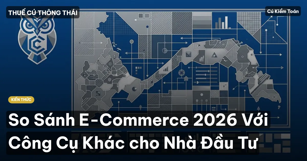 So Sánh E-Commerce 2026 Với Công Cụ Khác cho Nhà Đầu Tư