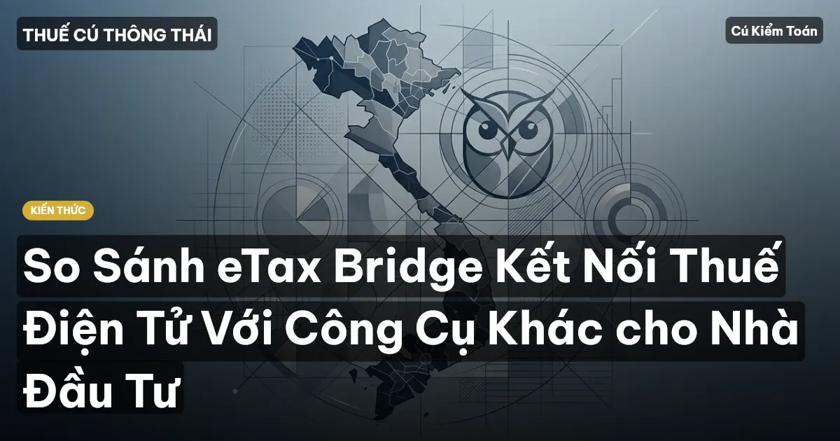 So Sánh eTax Bridge Kết Nối Thuế Điện Tử Với Công Cụ Khác cho Nhà Đầu Tư