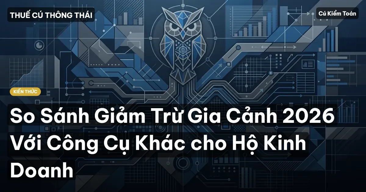 So Sánh Giảm Trừ Gia Cảnh 2026 Với Công Cụ Khác cho Hộ Kinh Doanh