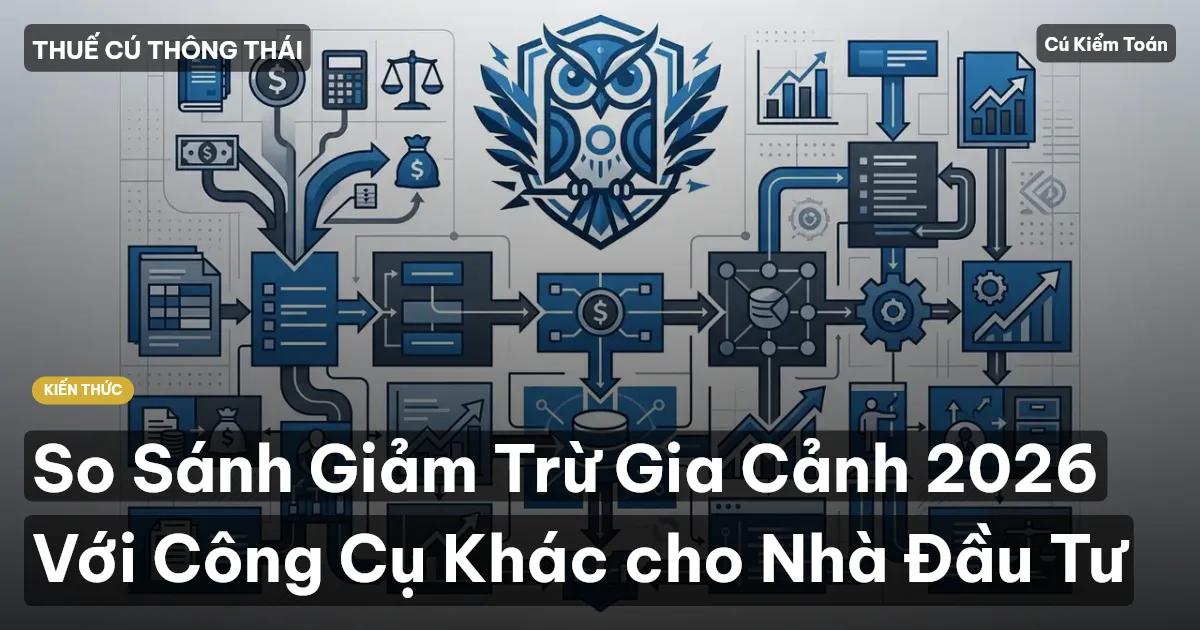 So Sánh Giảm Trừ Gia Cảnh 2026 Với Công Cụ Khác cho Nhà Đầu Tư