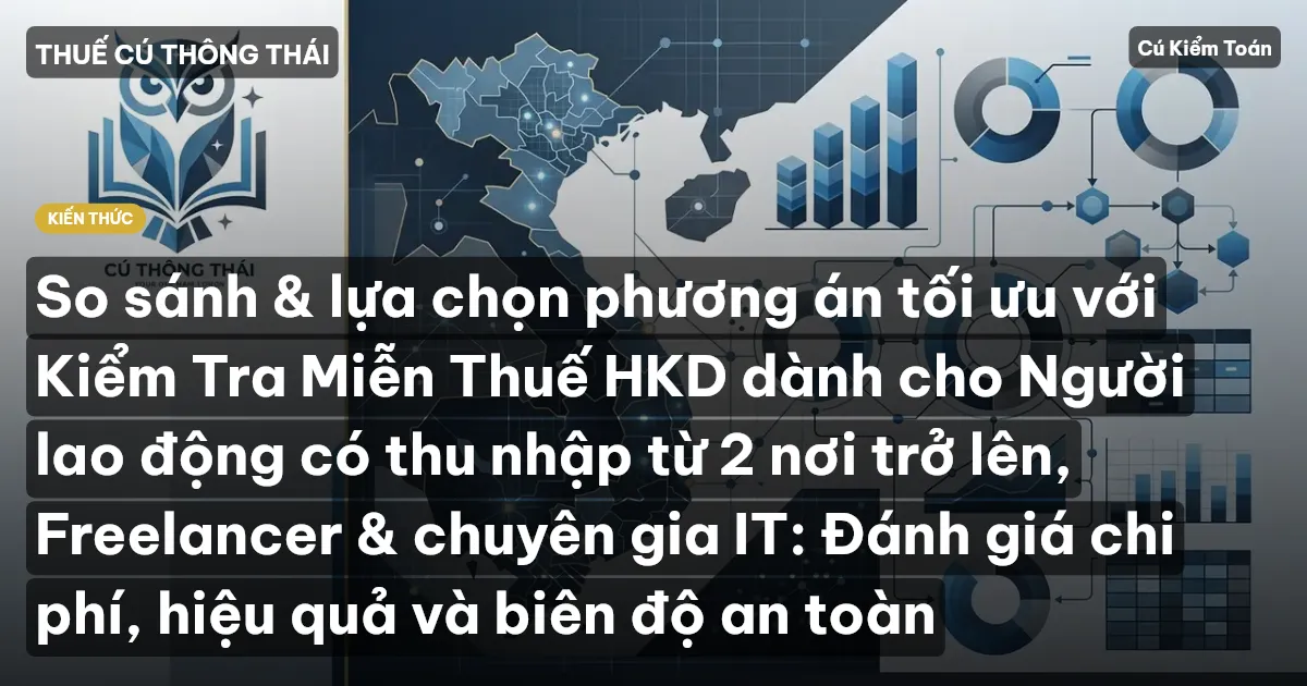 So sánh & lựa chọn phương án tối ưu với Kiểm Tra Miễn Thuế HKD dành cho Người lao động có thu nhập từ 2 nơi trở lên, Freelancer & chuyên gia IT: Đánh giá chi phí, hiệu quả và biên độ an toàn