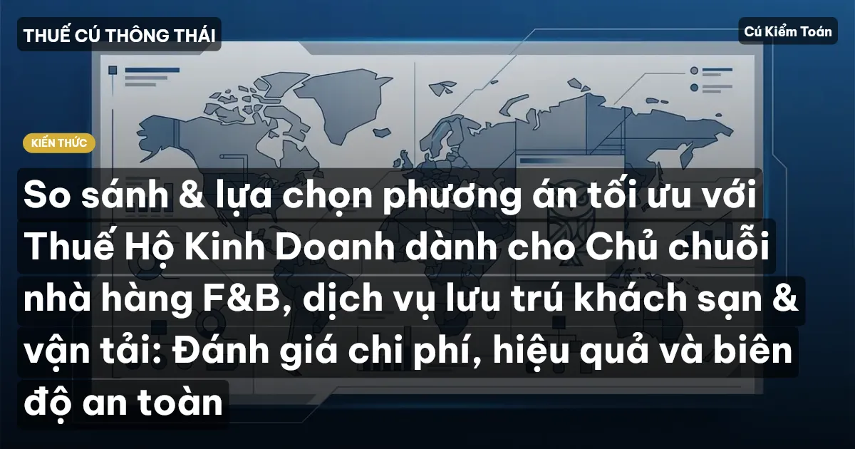 So sánh & lựa chọn phương án tối ưu với Thuế Hộ Kinh Doanh dành cho Chủ chuỗi nhà hàng F&B, dịch vụ lưu trú khách sạn & vận tải: Đánh giá chi phí, hiệu quả và biên độ an toàn