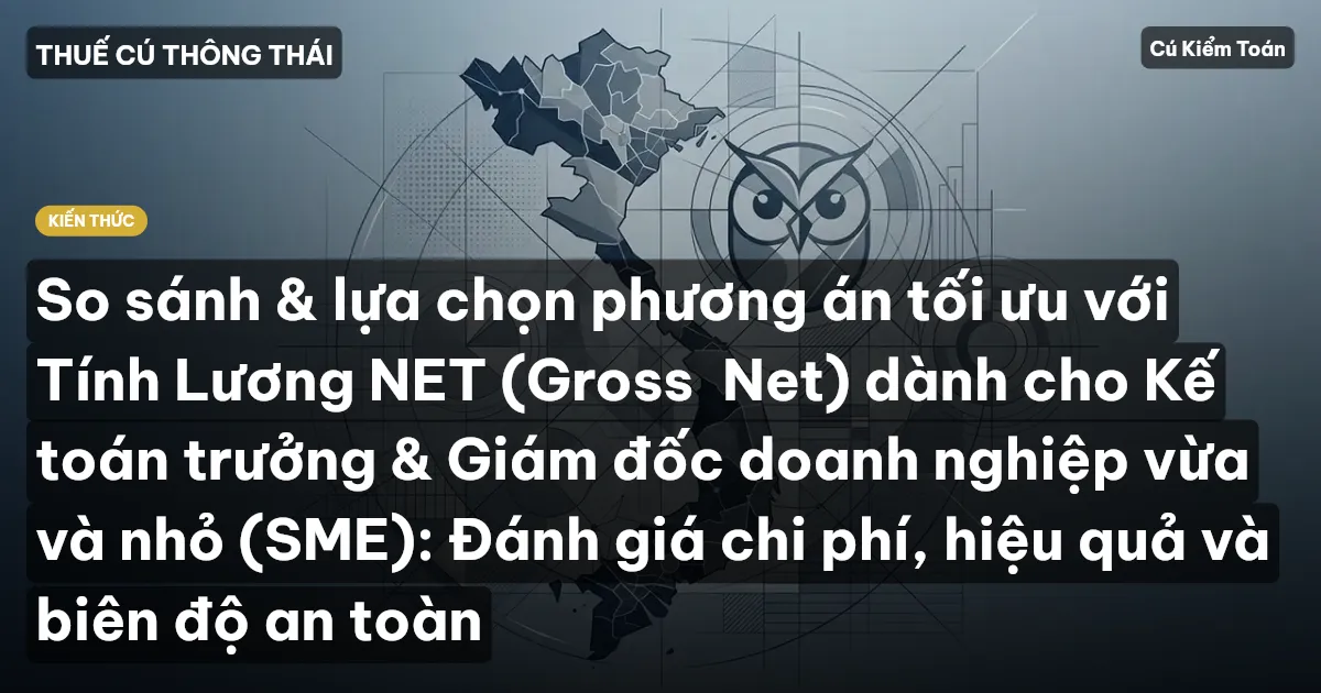 So sánh & lựa chọn phương án tối ưu với Tính Lương NET (Gross→Net) dành cho Kế toán trưởng & Giám đốc doanh nghiệp vừa và nhỏ (SME): Đánh giá chi phí, hiệu quả và biên độ an toàn