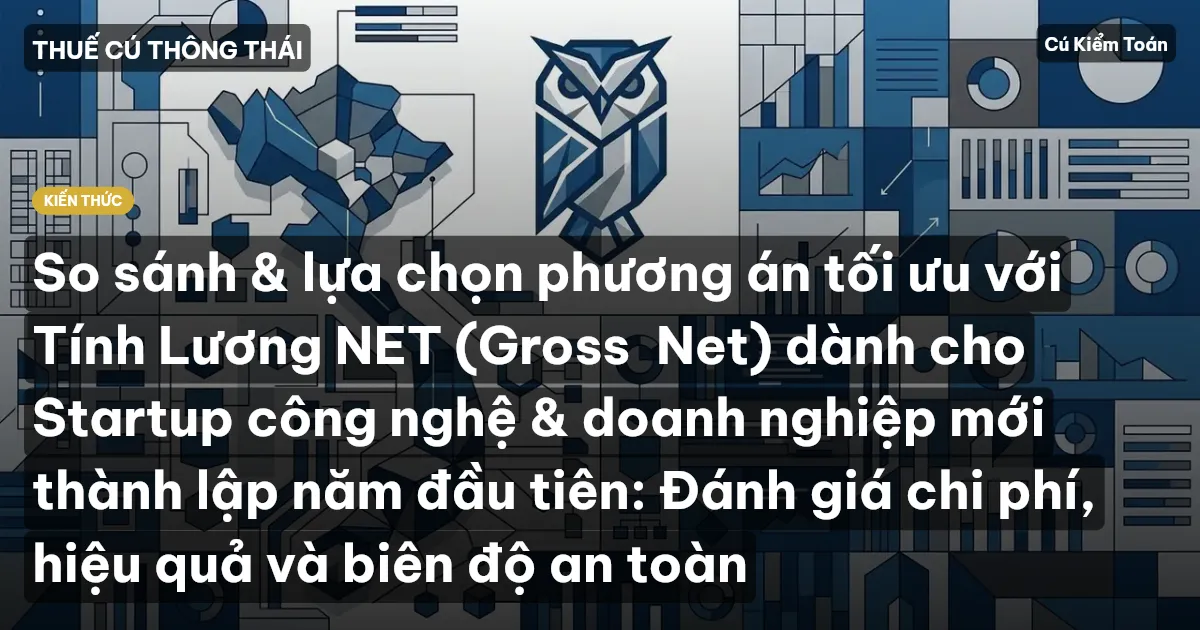 So sánh & lựa chọn phương án tối ưu với Tính Lương NET (Gross→Net) dành cho Startup công nghệ & doanh nghiệp mới thành lập năm đầu tiên: Đánh giá chi phí, hiệu quả và biên độ an toàn