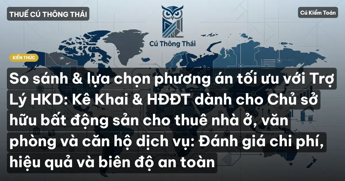 So sánh & lựa chọn phương án tối ưu với Trợ Lý HKD: Kê Khai & HĐĐT dành cho Chủ sở hữu bất động sản cho thuê nhà ở, văn phòng và căn hộ dịch vụ: Đánh giá chi phí, hiệu quả và biên độ an toàn