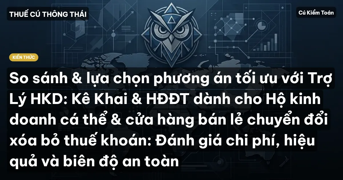 So sánh & lựa chọn phương án tối ưu với Trợ Lý HKD: Kê Khai & HĐĐT dành cho Hộ kinh doanh cá thể & cửa hàng bán lẻ chuyển đổi xóa bỏ thuế khoán: Đánh giá chi phí, hiệu quả và biên độ an toàn