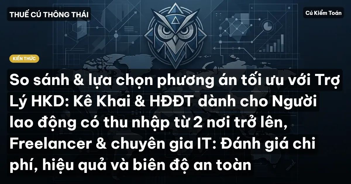 So sánh & lựa chọn phương án tối ưu với Trợ Lý HKD: Kê Khai & HĐĐT dành cho Người lao động có thu nhập từ 2 nơi trở lên, Freelancer & chuyên gia IT: Đánh giá chi phí, hiệu quả và biên độ an toàn