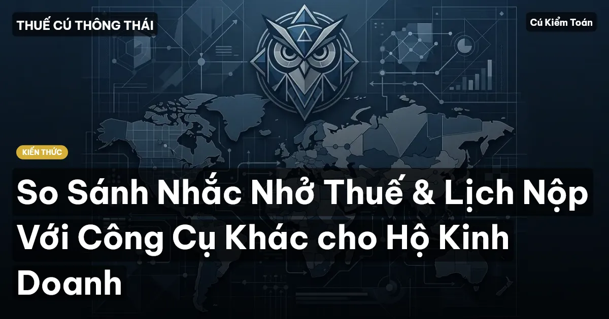 So Sánh Nhắc Nhở Thuế & Lịch Nộp Với Công Cụ Khác cho Hộ Kinh Doanh