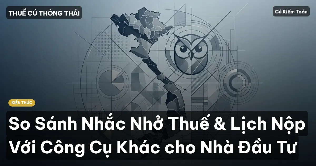 So Sánh Nhắc Nhở Thuế & Lịch Nộp Với Công Cụ Khác cho Nhà Đầu Tư