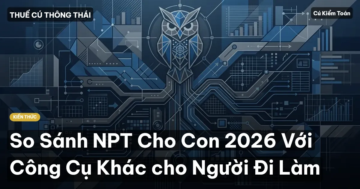 So Sánh NPT Cho Con 2026 Với Công Cụ Khác cho Người Đi Làm