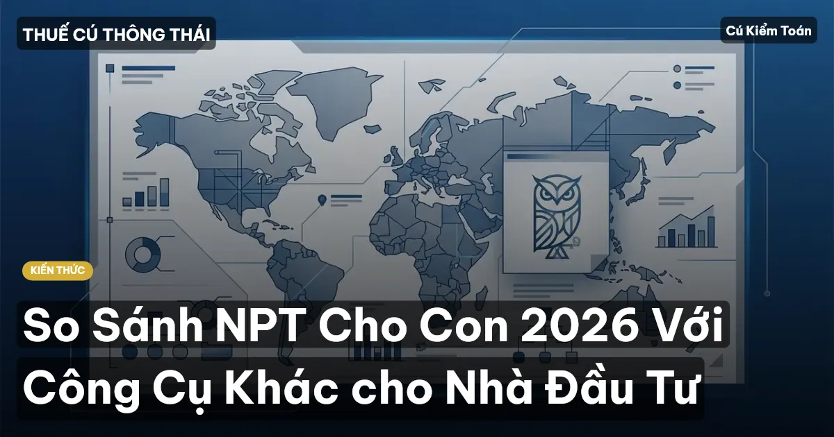 So Sánh NPT Cho Con 2026 Với Công Cụ Khác cho Nhà Đầu Tư