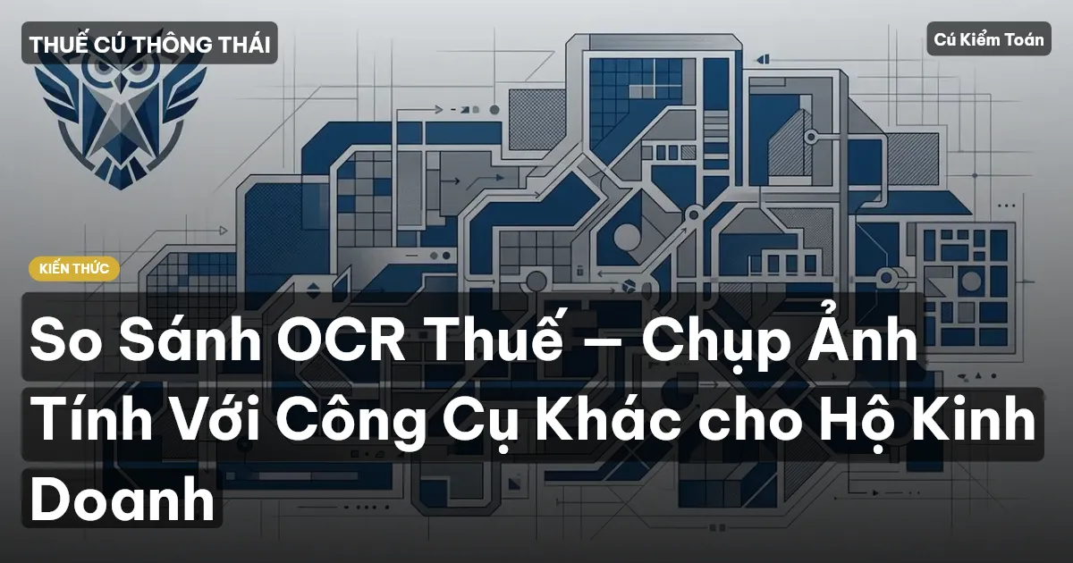 So Sánh OCR Thuế — Chụp Ảnh Tính Với Công Cụ Khác cho Hộ Kinh Doanh