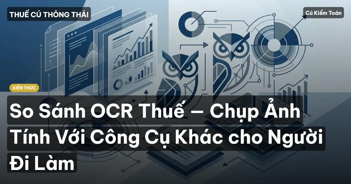 So Sánh OCR Thuế — Chụp Ảnh Tính Với Công Cụ Khác cho Người Đi Làm