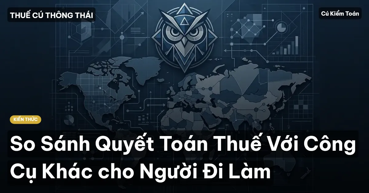 So Sánh Quyết Toán Thuế Với Công Cụ Khác cho Người Đi Làm