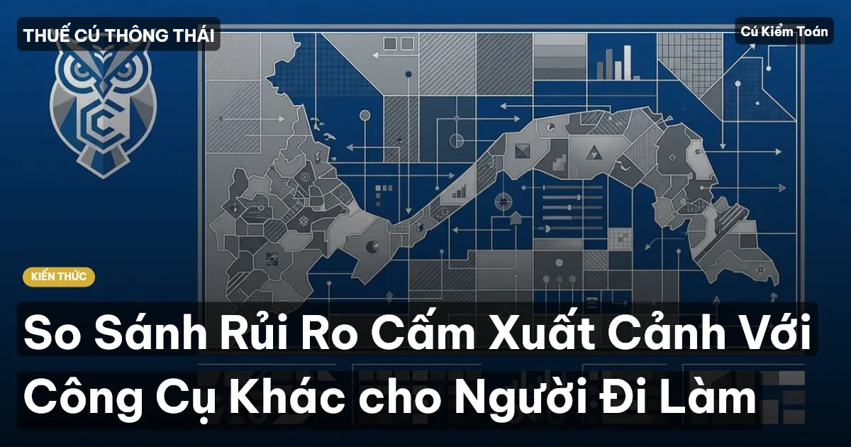 So Sánh Rủi Ro Cấm Xuất Cảnh Với Công Cụ Khác cho Người Đi Làm