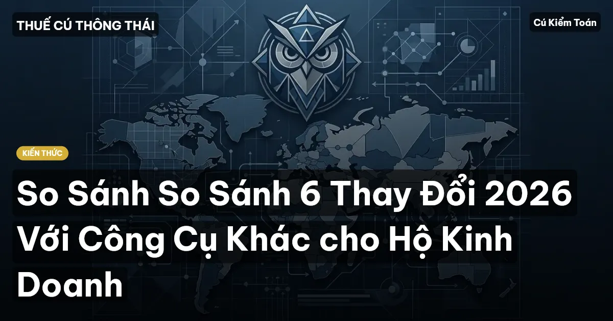 So Sánh So Sánh 6 Thay Đổi 2026 Với Công Cụ Khác cho Hộ Kinh Doanh