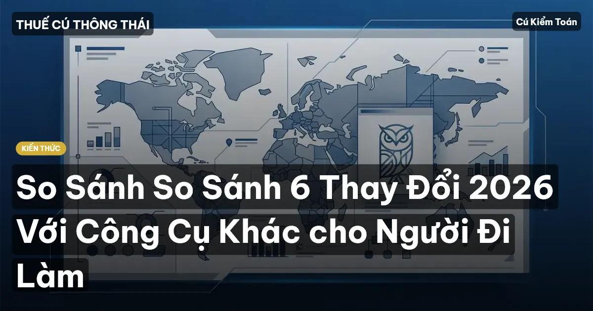 So Sánh So Sánh 6 Thay Đổi 2026 Với Công Cụ Khác cho Người Đi Làm