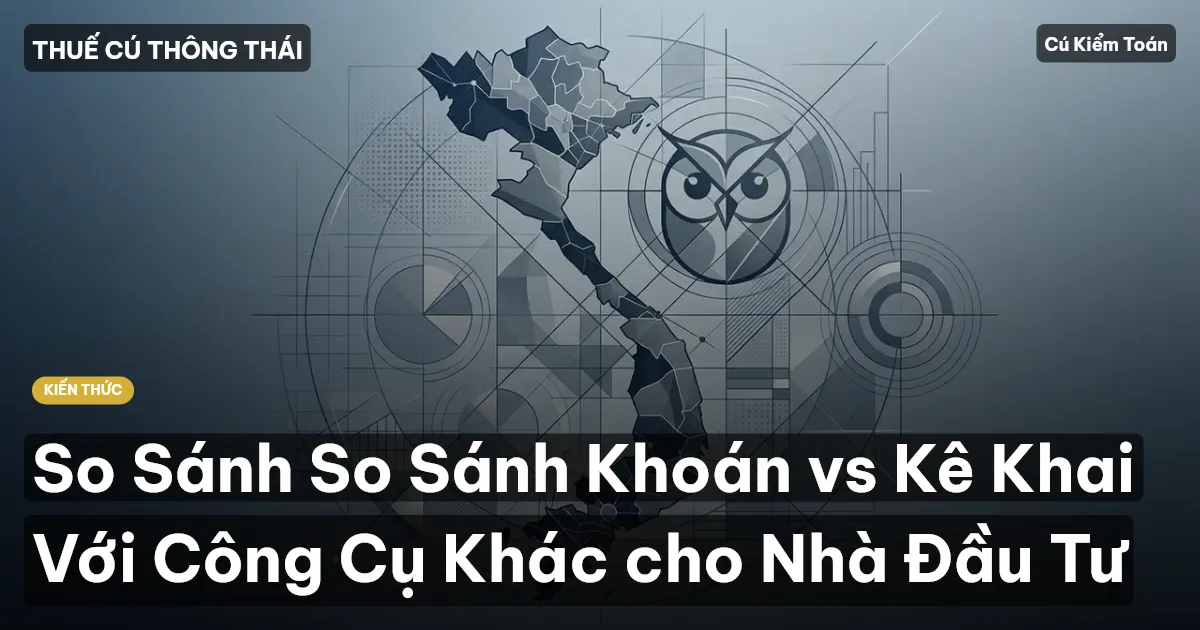 So Sánh So Sánh Khoán vs Kê Khai Với Công Cụ Khác cho Nhà Đầu Tư