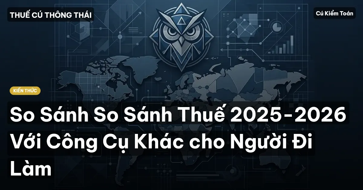 So Sánh So Sánh Thuế 2025-2026 Với Công Cụ Khác cho Người Đi Làm