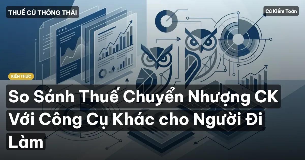 So Sánh Thuế Chuyển Nhượng CK Với Công Cụ Khác cho Người Đi Làm