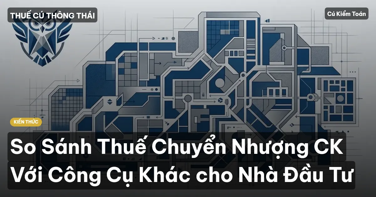 So Sánh Thuế Chuyển Nhượng CK Với Công Cụ Khác cho Nhà Đầu Tư
