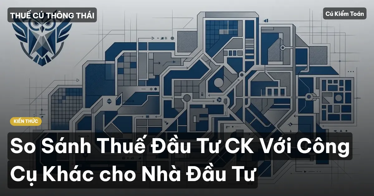 So Sánh Thuế Đầu Tư CK Với Công Cụ Khác cho Nhà Đầu Tư
