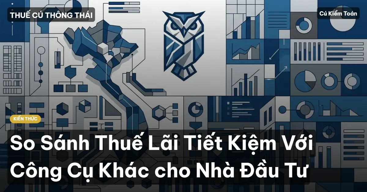 So Sánh Thuế Lãi Tiết Kiệm Với Công Cụ Khác cho Nhà Đầu Tư