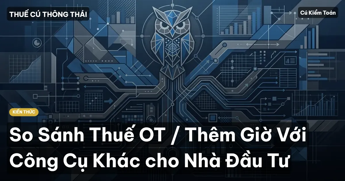 So Sánh Thuế OT / Thêm Giờ Với Công Cụ Khác cho Nhà Đầu Tư
