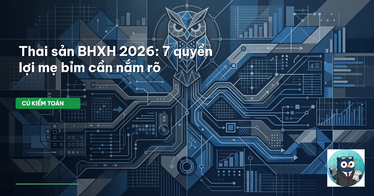 Thai sản BHXH 2026: 7 quyền lợi mẹ bỉm cần nắm rõ