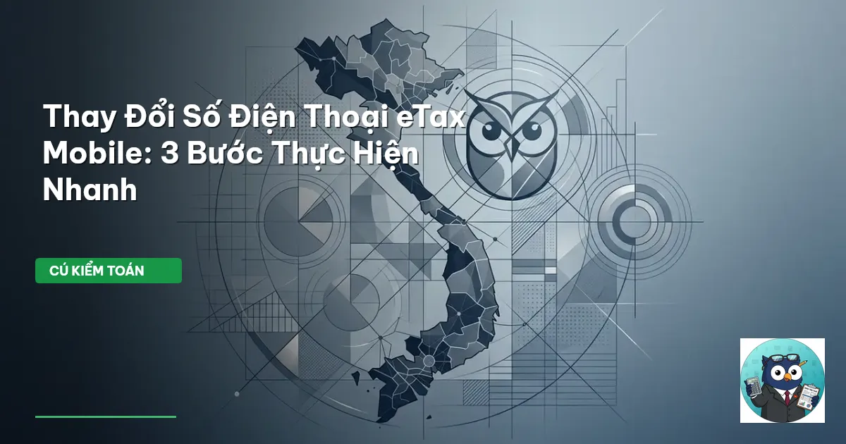 Thay Đổi Số Điện Thoại eTax Mobile: 3 Bước Thực Hiện Nhanh