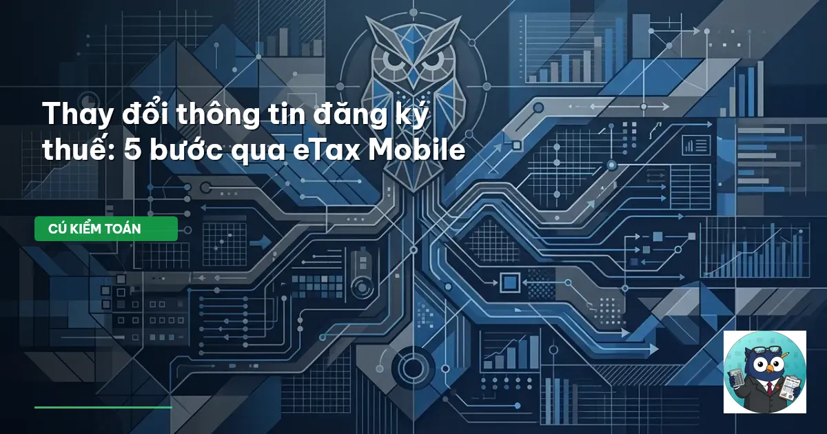 Thay đổi thông tin đăng ký thuế: 5 bước qua eTax Mobile