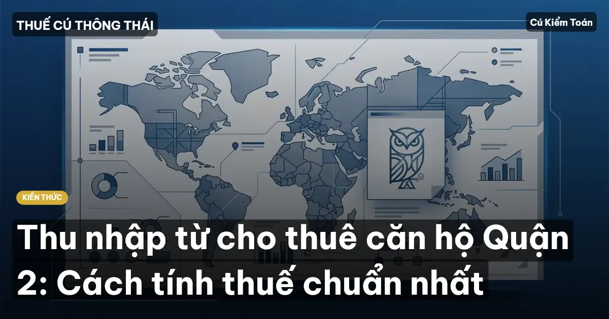Thu nhập từ cho thuê căn hộ Quận 2: Cách tính thuế chuẩn nhất