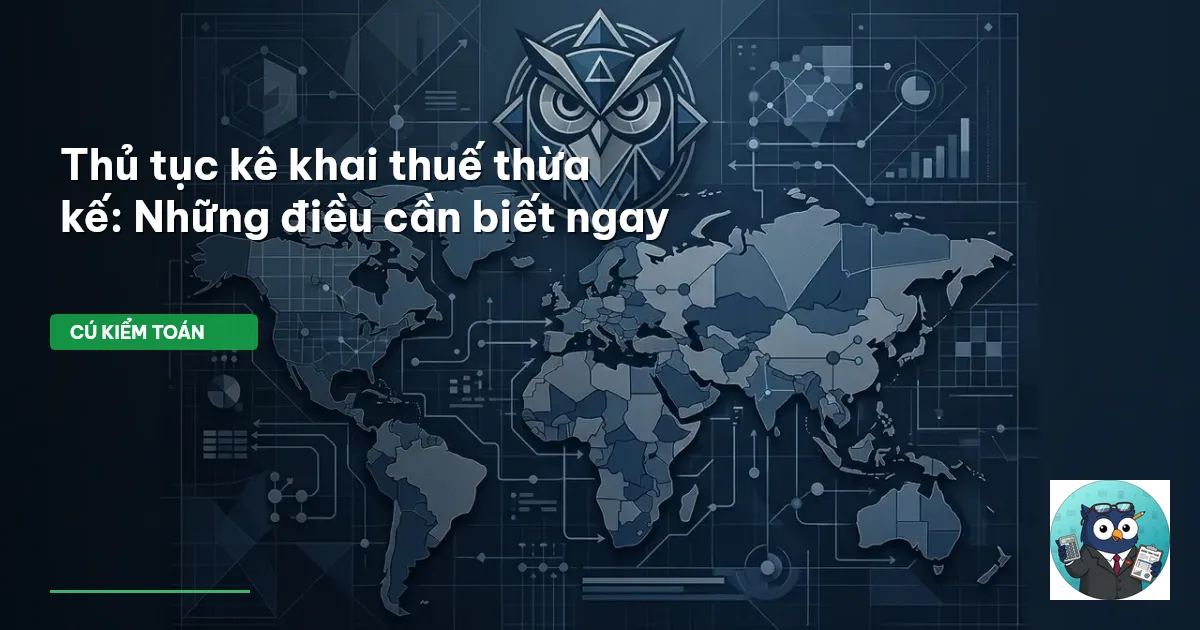 Thủ tục kê khai thuế thừa kế: Những điều cần biết ngay
