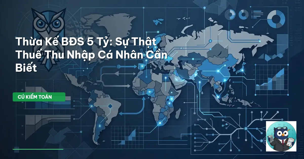 Thừa Kế BĐS 5 Tỷ: Sự Thật Thuế Thu Nhập Cá Nhân Cần Biết