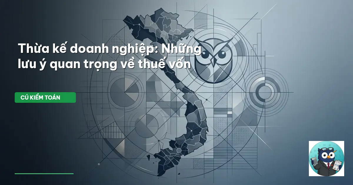 Thừa kế doanh nghiệp: Những lưu ý quan trọng về thuế vốn