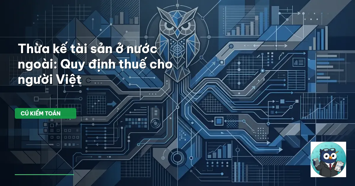 Thừa kế tài sản ở nước ngoài: Quy định thuế cho người Việt