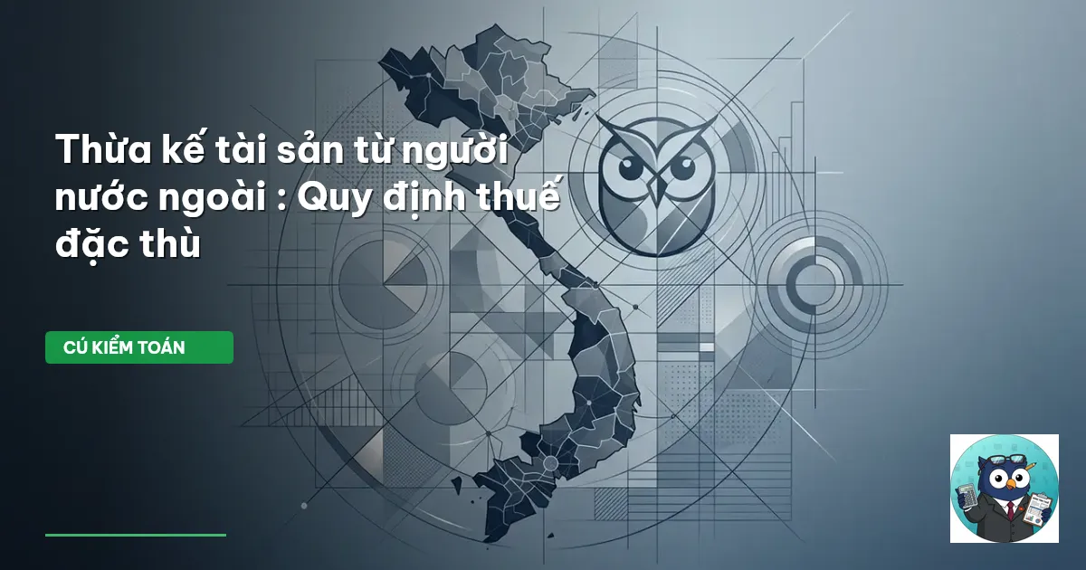 Thừa kế tài sản từ người nước ngoài : Quy định thuế đặc thù