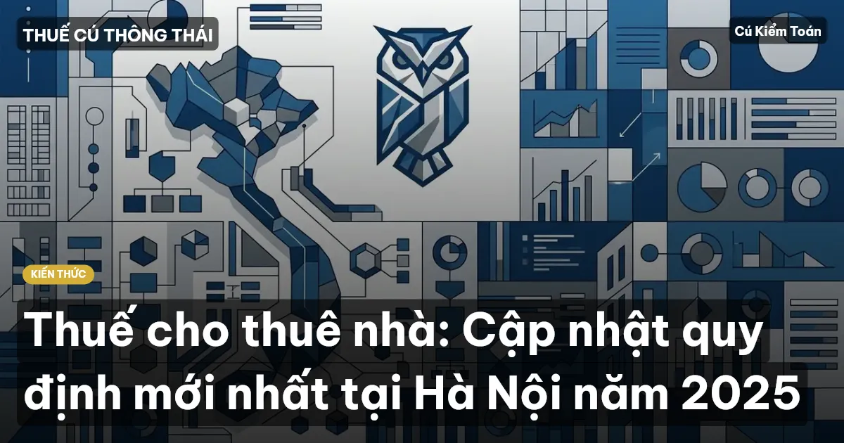 Thuế cho thuê nhà: Cập nhật quy định mới nhất tại Hà Nội năm 2025