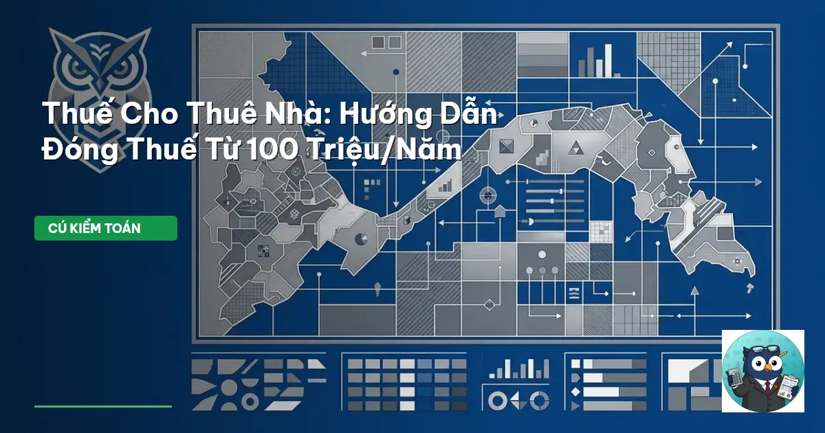 Thuế Cho Thuê Nhà: Hướng Dẫn Đóng Thuế Từ 100 Triệu/Năm