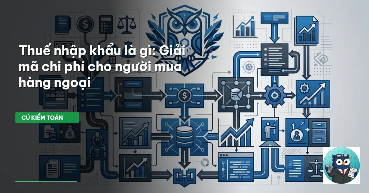 Thuế nhập khẩu là gì: Giải mã chi phí cho người mua hàng ngoại